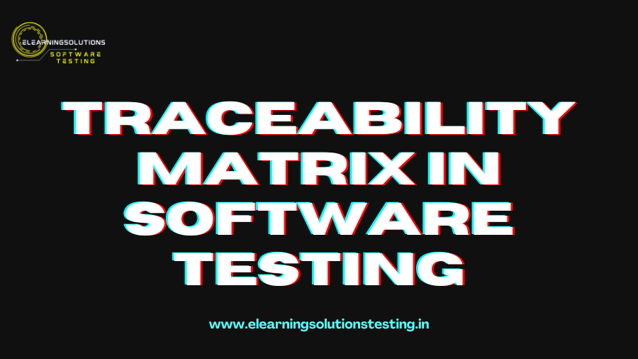 Traceability matrix in software testing | elearningsolutionstesting