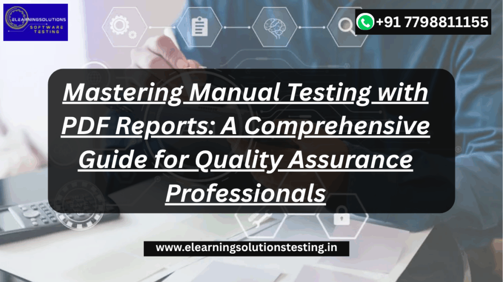 Mastering Manual Testing with PDF Reports: A Comprehensive Guide for Quality Assurance Professionals
