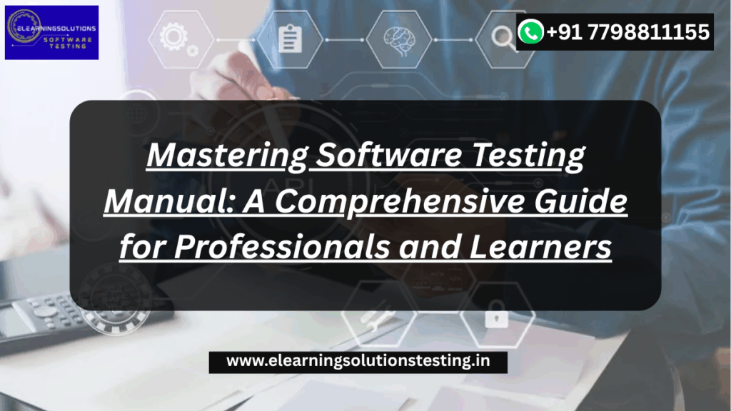 Mastering Software Testing Manual: A Comprehensive Guide for Professionals and Learners
