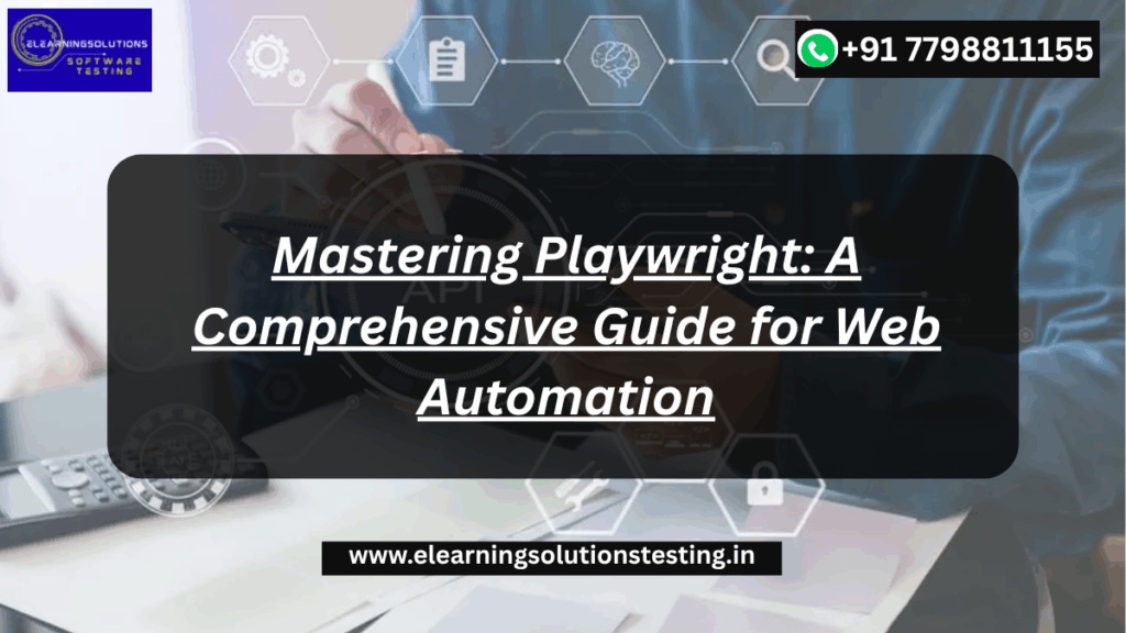 Mastering Playwright: A Comprehensive Guide for Web Automation